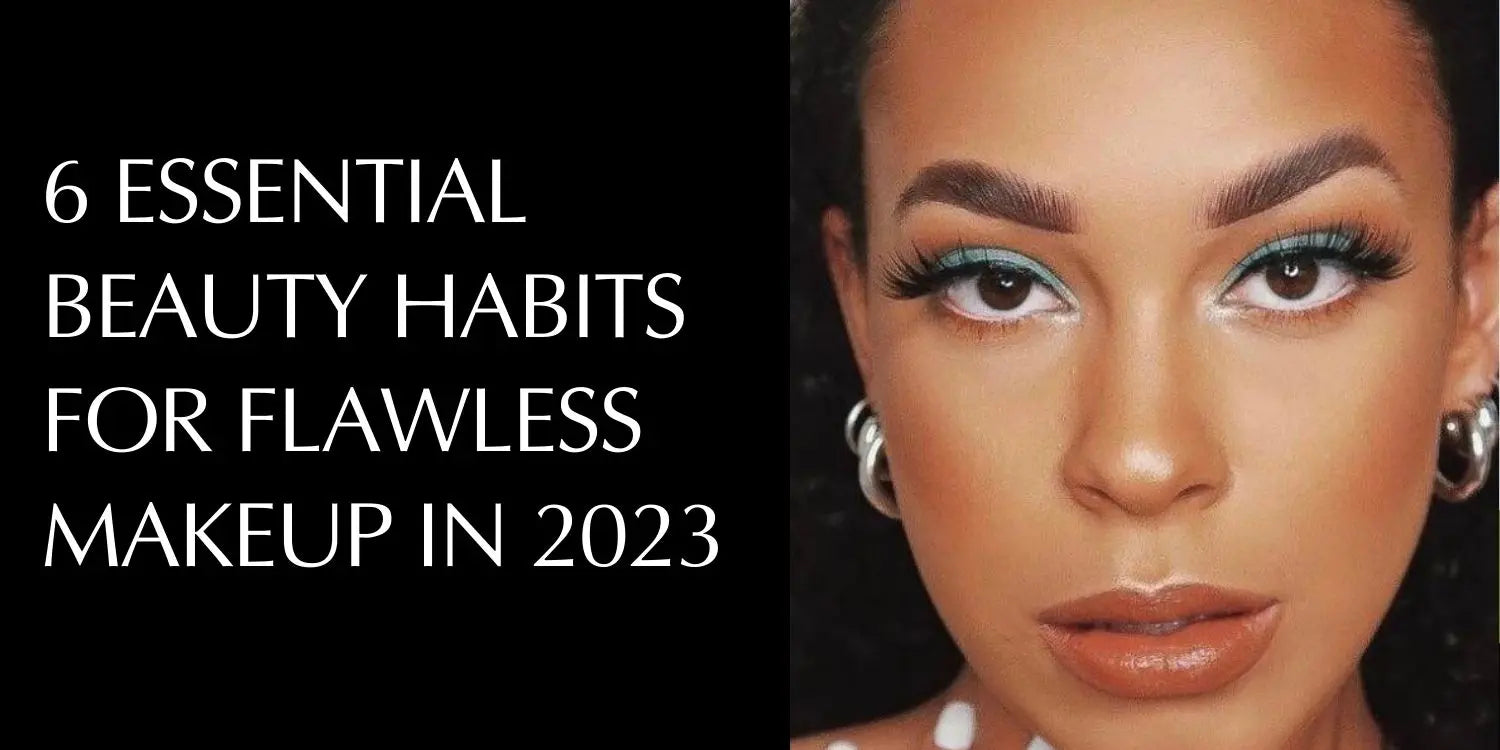 6 Essential Beauty Habits for Flawless Makeup in 2023 – AddictaLash
