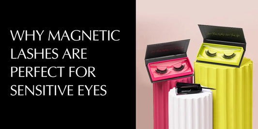 Why Magnetic Lashes Are Perfect for Sensitive Eyes: A Closer Look